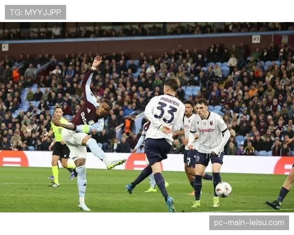 阿斯顿维拉两回合7-1双杀意甲博洛尼亚，晋级欧联杯四强